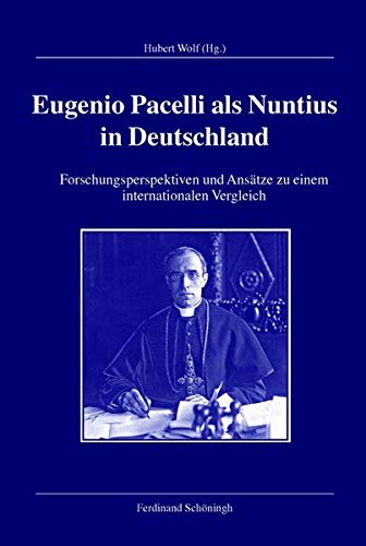 Eugenio Pacelli ALS Nuntius in Deutschland Forschungsperspektiven Und