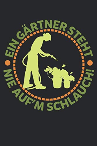 Ein Gärtner Steht Nie Auf'm Schlauch Notizbuch/Tagebuch/Aufgabenbuch