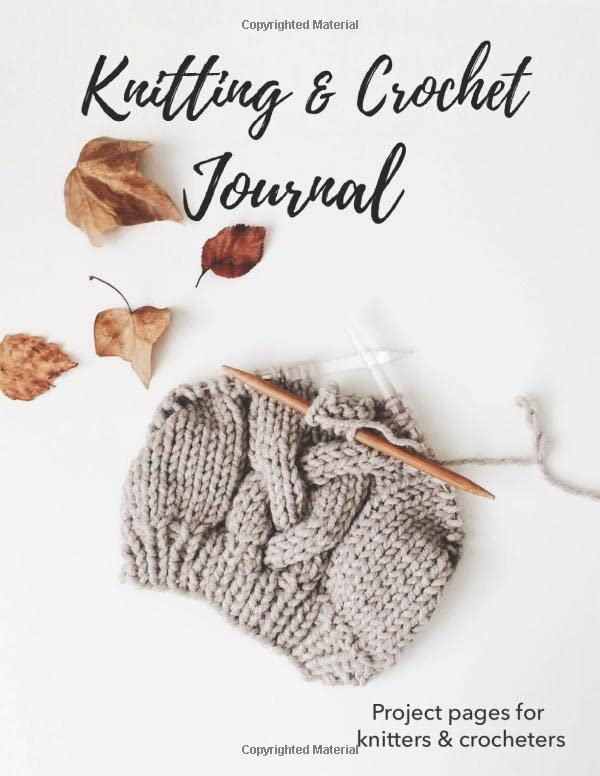 The Knitting & Crochet Journal To Keep Tracking and Records Your Patterns, Designs, Crochet