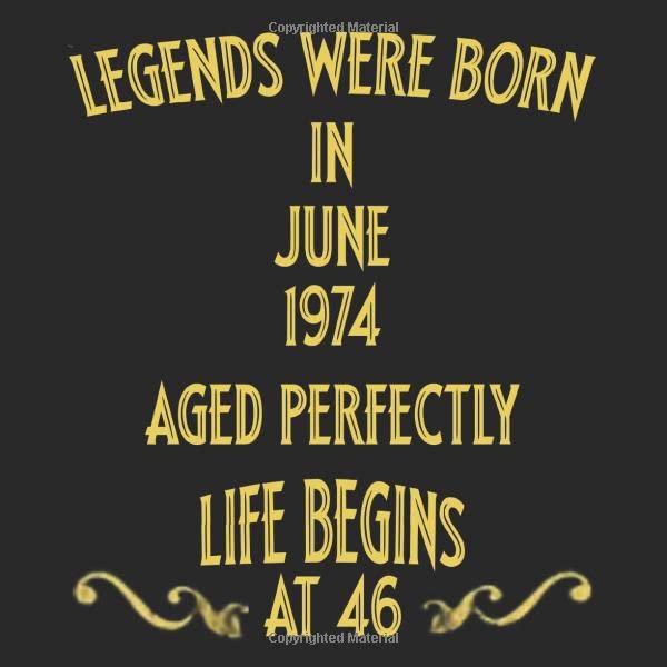 Legends were born in June 1974. Aged Perfectly. Life begins at 46 Guestbook birthday gift Legends were born in June 1974. Aged Perfectly. Life begins at 46 Guestbook birthday gift