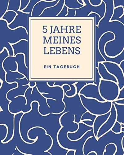 5 Jahre Meines Lebens - Ein Tagebuch: Fünf Jahreskalender für Gedanken und besondere Momente ...