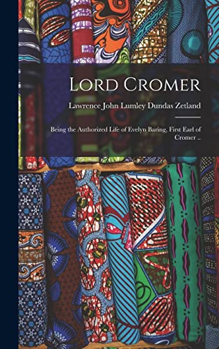 Lord Cromer; Being the Authorized Life of Evelyn Baring, First Earl of
