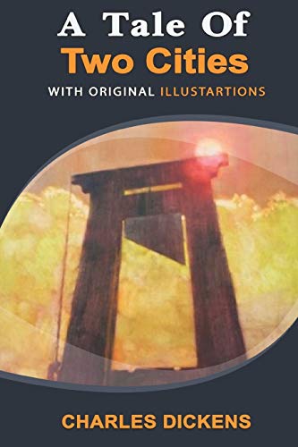 A Tale Of Two Cities: with original illustrations by Charles Dickens ...