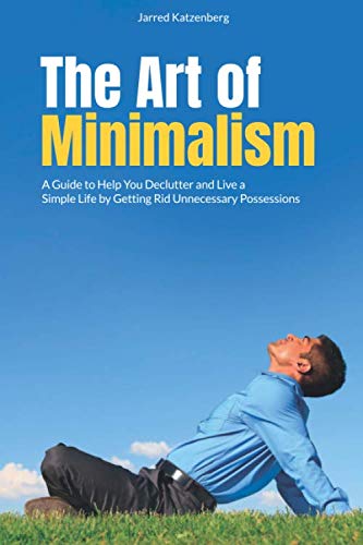 The Art of Minimalism: A Guide to Help You Declutter and Live a Simple ...