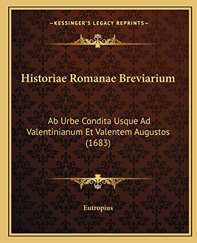 Historiae Romanae Breviarium Ab Urbe Condita Usque Ad Valentinianum Et