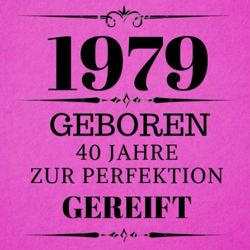 1979 Geboren 40 Jahre Zur Perfektion Gereift Geschenkidee 40