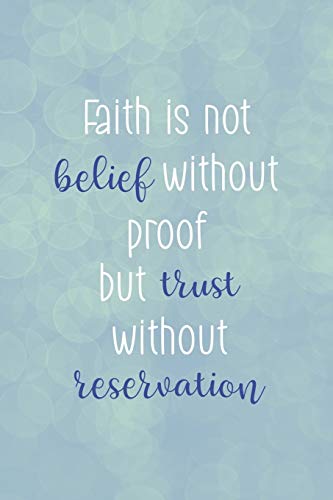 Faith Is Not Belief Without Proof But Trust Without Reservation: Faith ...