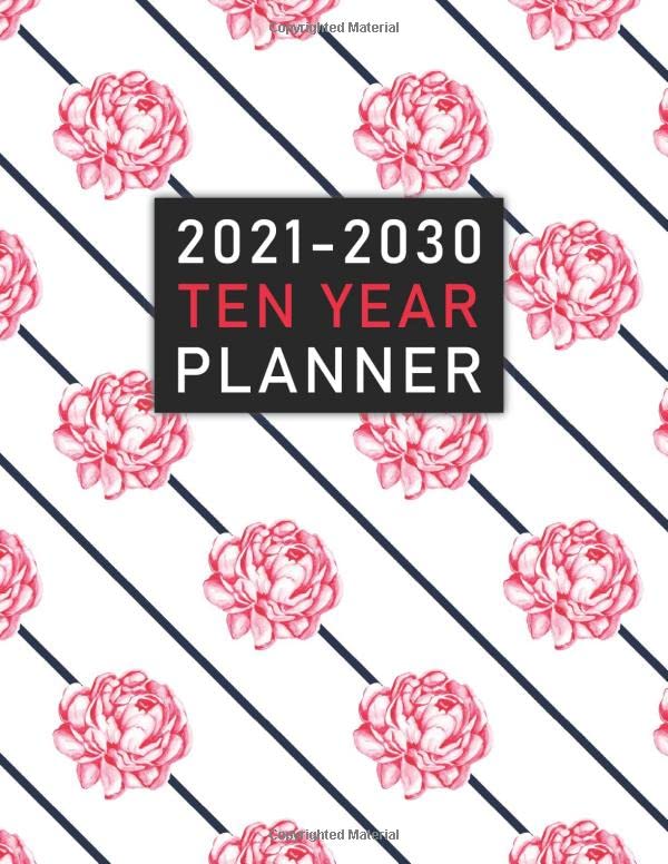 2021 2030 Ten Year Planner Pretty Pink Roses: At a Glance 120 Months 2021 2030 Ten Year Planner Pretty Pink Roses: At a Glance 120 Months