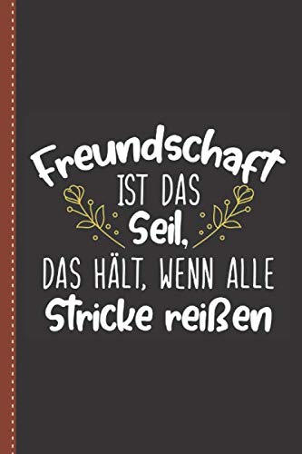 Freundschaft Ist Das Seil Das Hält Wenn Alle Stricke Reißen Freundschaft ist das Seil, das hält, wenn alle Stricke reißen: A5