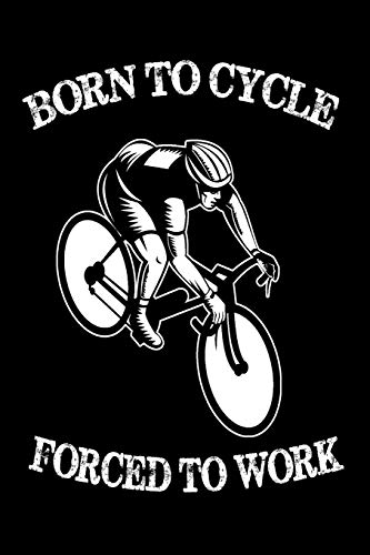 Born To Cycle Forced To Work: Funny Cyclists Composition Journal 120 ...