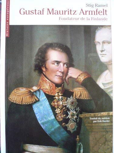 Gustaf Mauritz Armfelt, fondateur de la Finlande by Stig Ramel Goodreads