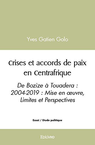 Crises et accords de paix en centrafrique De Bozize à Touadera 2004
