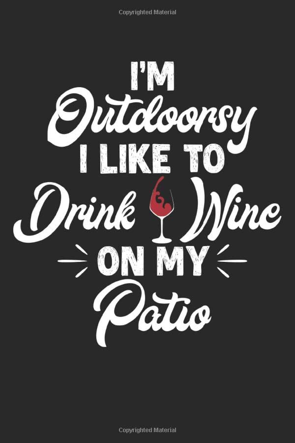 I'm Outdoorsy. I Like To Drink Wine on My Patio Funny Wine Drinking