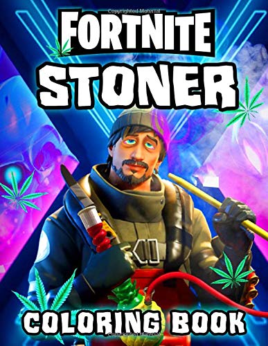 Fortnite Stoner Coloring Book: Perfect Gifts For Fans Of Fortnite With ...