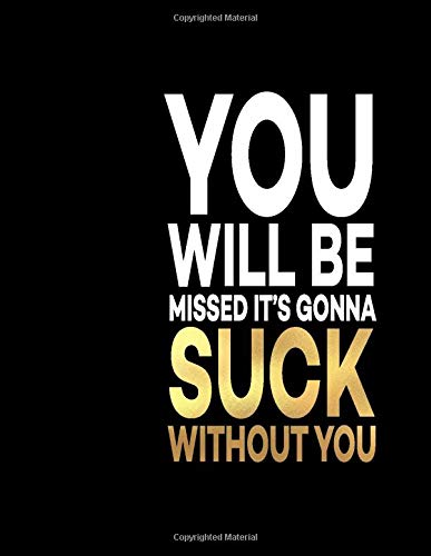 You Will Be Missed It's Gonna Suck Without You: Great Gift Idea With ...
