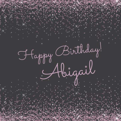Happy Birthday Abigail: Cute sparkly pink personalized name birthday ...