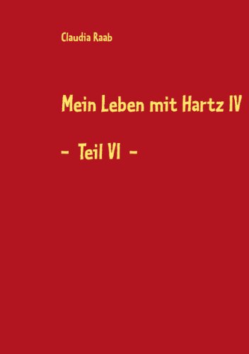 Hartz Iv Und Mein Leben Gehört Mir Mein Leben mit Hartz IV: - Teil VI - by Claudia Raab | Goodreads