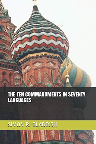 THE TEN COMMANDMENTS IN SEVENTY LANGUAGES by Simon R. Gladdish | Goodreads