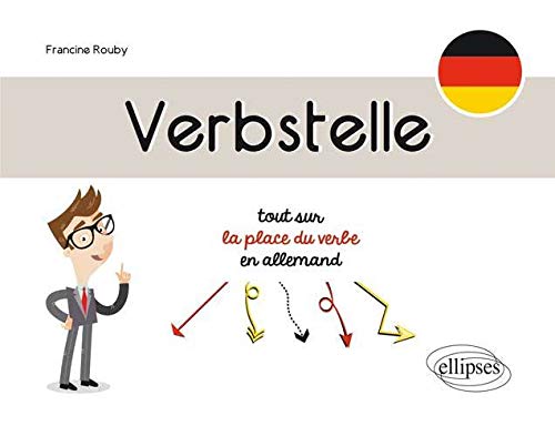 Verbstelle. Tout sur la place du verbe en allemand. by Francine Rouby