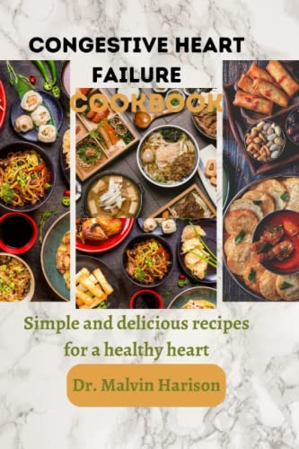 Congestive Heart Failure cookbook: Simple and delicious recipes for a healthy heart by Dr ...