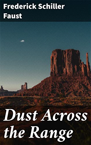 Dust Across the Range by Frederick Schiller Faust | Goodreads