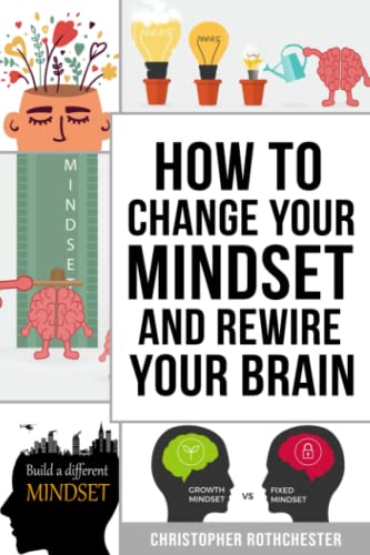 How To Change Your Mindset and Rewire Your Brain by Christopher ...