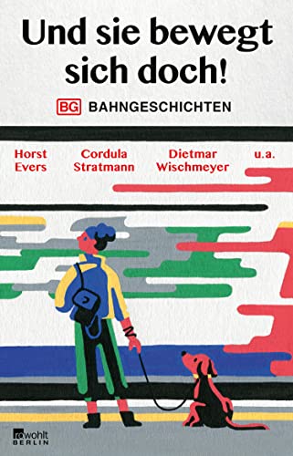 Und sie bewegt sich doch!: Bahngeschichten | Abgefahren! Geschichten, wie sie nur die Bahn schreibt