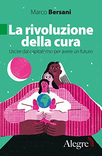 La rivoluzione della cura: Uscire dal capitalismo per avere un futuro (Tempi moderni)