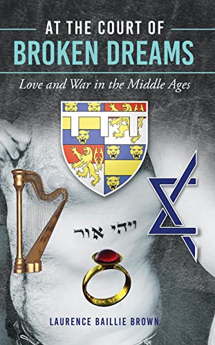 At the Court of Broken Dreams: Love and War in the Middle Ages