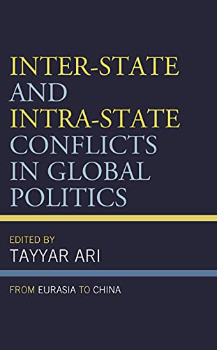 Inter State And Intra State Conflicts In Global Politics From Eurasia To China By Tayyar Ari 