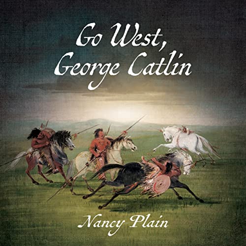 Go West, George Catlin: A Children's Nonfiction Western Picture Book