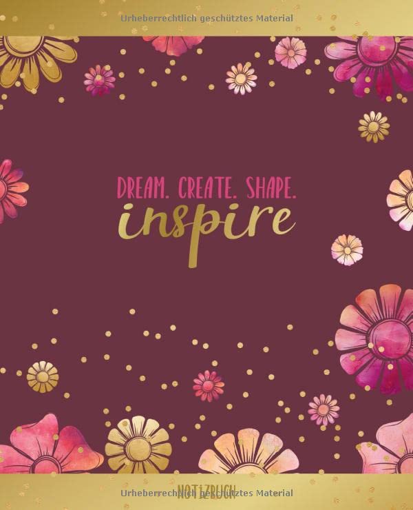 Notizbuch: Dream. Create. Share. INSPIRE: Boho Blumen Muster mit Gold
