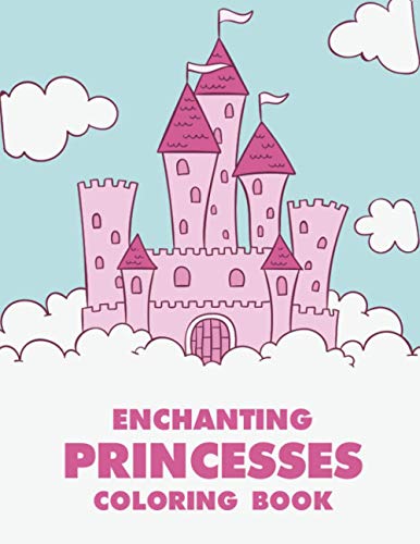 Enchanting Princesses Coloring Book: Princess Coloring Pages For