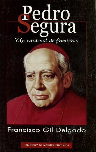 Pedro Segura Un cardenal de fronteras (NORMAL) by Francisco Gil