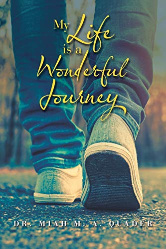 My Life Is a Wonderful Journey by Miah M. A. Quader | Goodreads