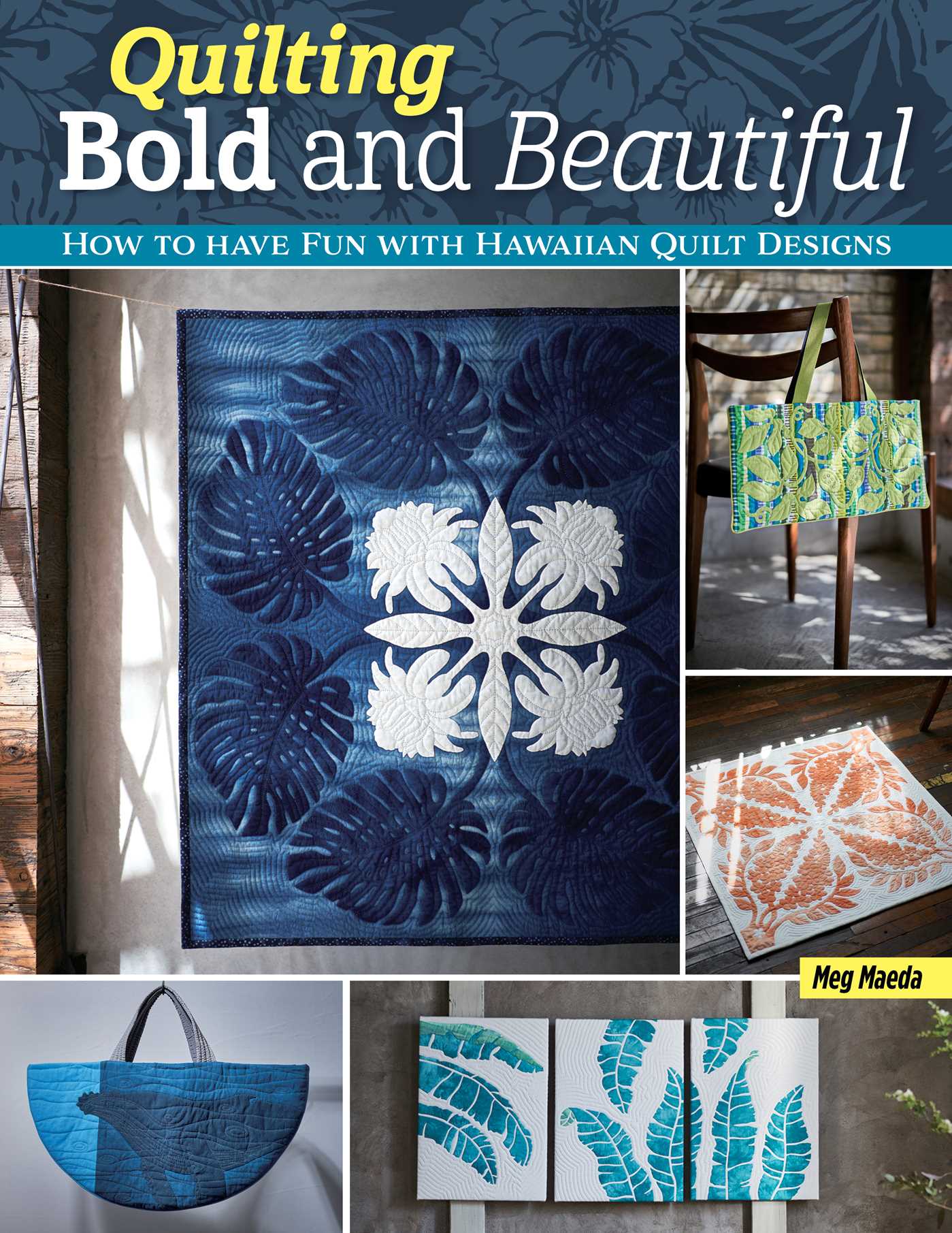 Quilting Bold and Beautiful: Hawaiian-Style Quilt Designs (Landauer) 36 Projects, 8 Applique Motifs, Step-by-Step Instructions and Photos, Templates, and Detailed Technique Tutorials