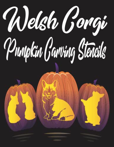 Welsh Corgi Pumpkin Carving Stencils: A Fun Halloween Patterns For Painting, Decorating, and ...