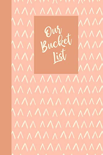 Our Bucket List: Notebook for Planning and Journaling Your Future