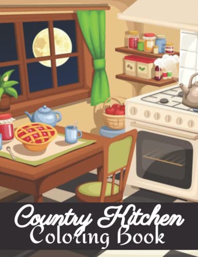 Country Kitchen Coloring Book: An Adult Coloring Book Featuring Charming and Rustic Country ...