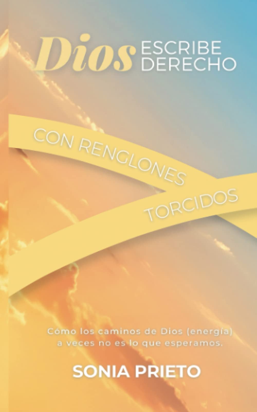 DIOS ESCRIBE DERECHO EN RENGLONES TORCIDOS Como los caminos de Dios(energía) a veces no son lo DIOS ESCRIBE DERECHO EN RENGLONES TORCIDOS Como los caminos de Dios(energía) a veces no son lo