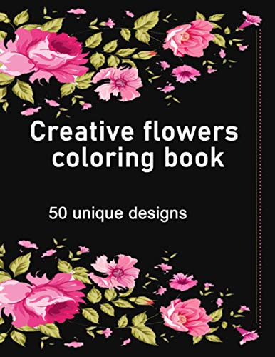 Creative flowers coloring book: An adult coloring book features by ...
