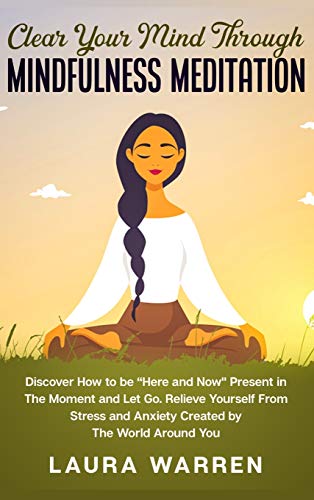 Clear Your Mind Through Mindfulness Meditation: Discover How to be ...