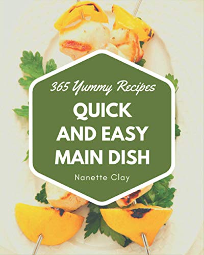 365 Yummy Quick and Easy Main Dish Recipes: Cook it Yourself with Yummy ...