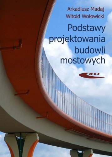 Podstawy projektowania budowli mostowych by Madaj Arkadiusz Woowicki