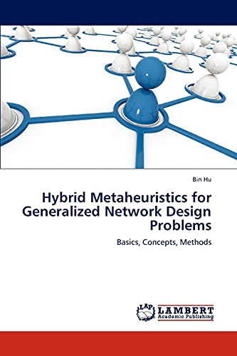Hybrid Metaheuristics for Generalized Network Design Problems: Basics ...