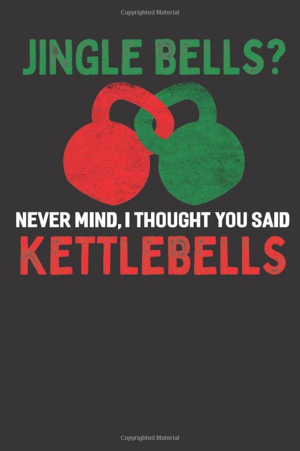 Jingle Bells Never Mind. I Thought You Said Kettlebells workout log