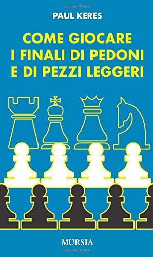Come giocare i finali di pedoni e di pezzi leggeri (Biblioteca dei