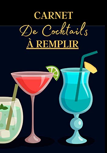 Carnet de Cocktails à Remplir: Cahier de note à remplir pour la