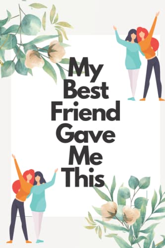 My Best Friend Gave Me This Journal: Funny quote for best friend, i ...