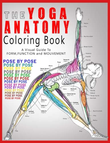 The Yoga Anatomy Coloring Book : Pose by Pose I A Visual Guide to Form, Function, and Movement ...